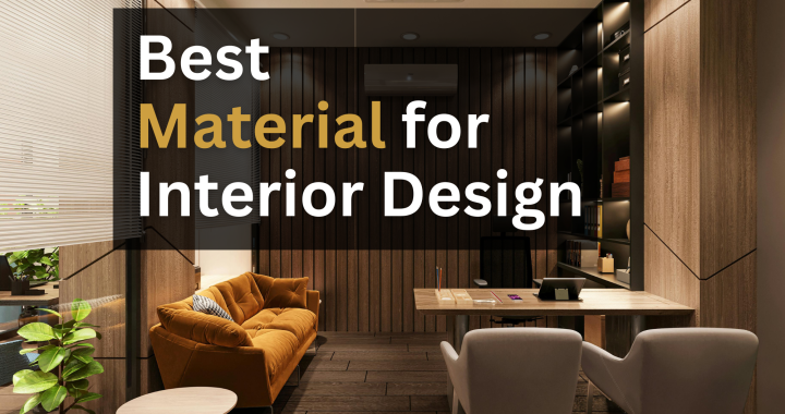 Best Material for Interior Design: Complete Guide for Modern Homes